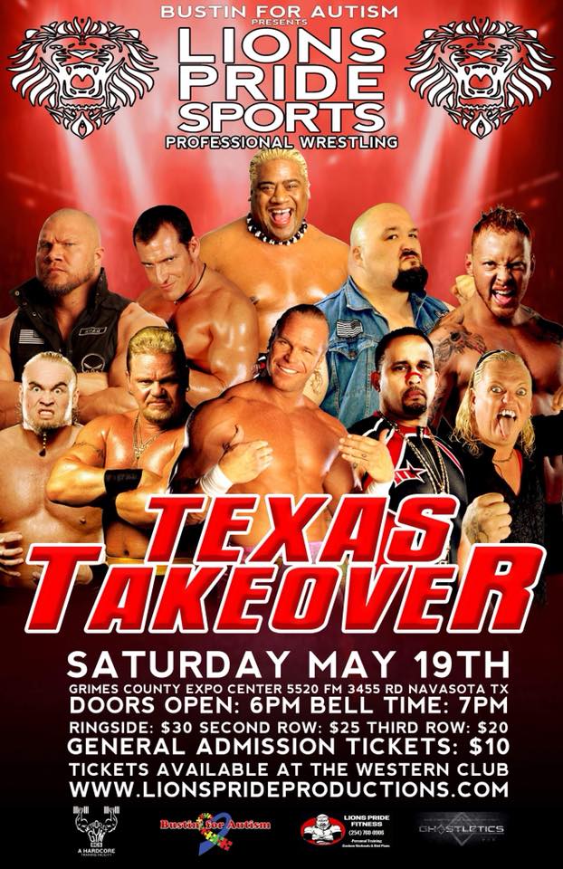 Bustin' 4 Autism Presents - Lions Pride Sports Professional Wrestling Texas Takeover Saturday, May 19, 2018 - Grimes County Expo Center 5520 FM-3455, Navasota, TX